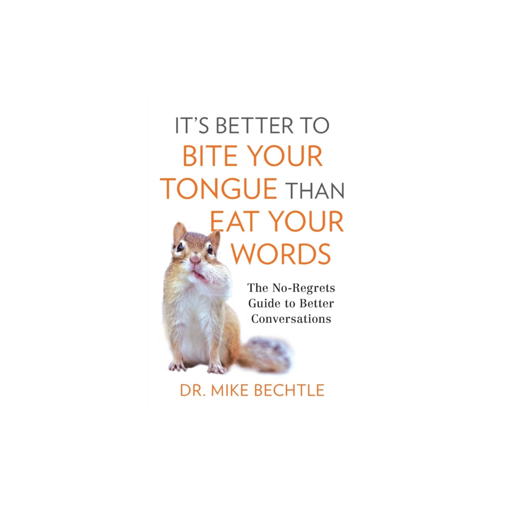 Baker publishing group It`s Better to Bite Your Tongue Than Eat Your Wo – The No–Regrets Guide to Better Conversations (häftad, eng)