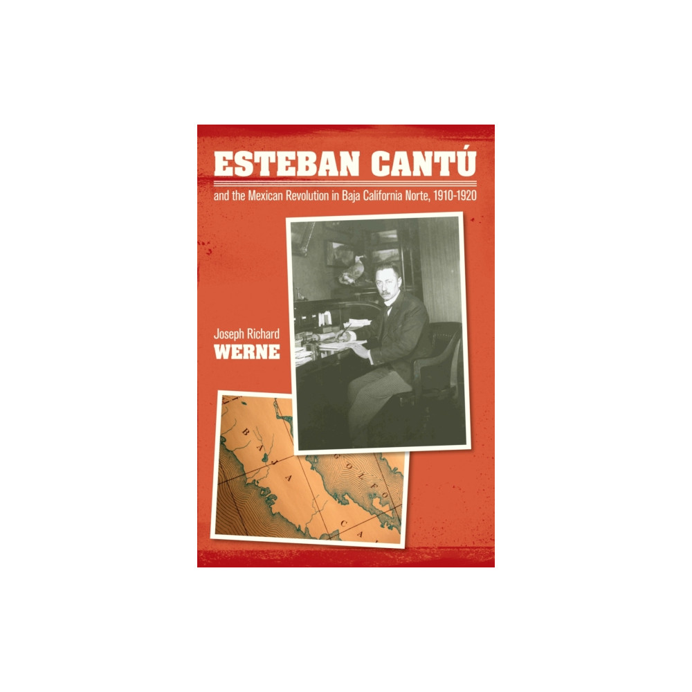 Texas Christian University Press Esteban Cantu and the Mexican Revolution in Baja California Norte, 1910-1920 (inbunden, eng)