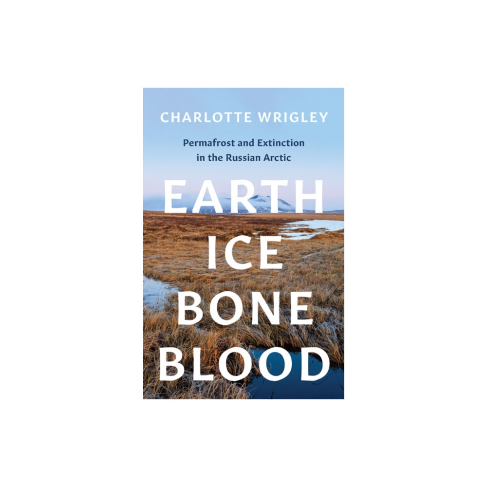 University of Minnesota Press Earth, Ice, Bone, Blood (häftad, eng)