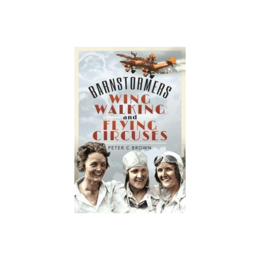 Pen & Sword Books Ltd Barnstormers, Wing-Walking and Flying Circuses (inbunden, eng)