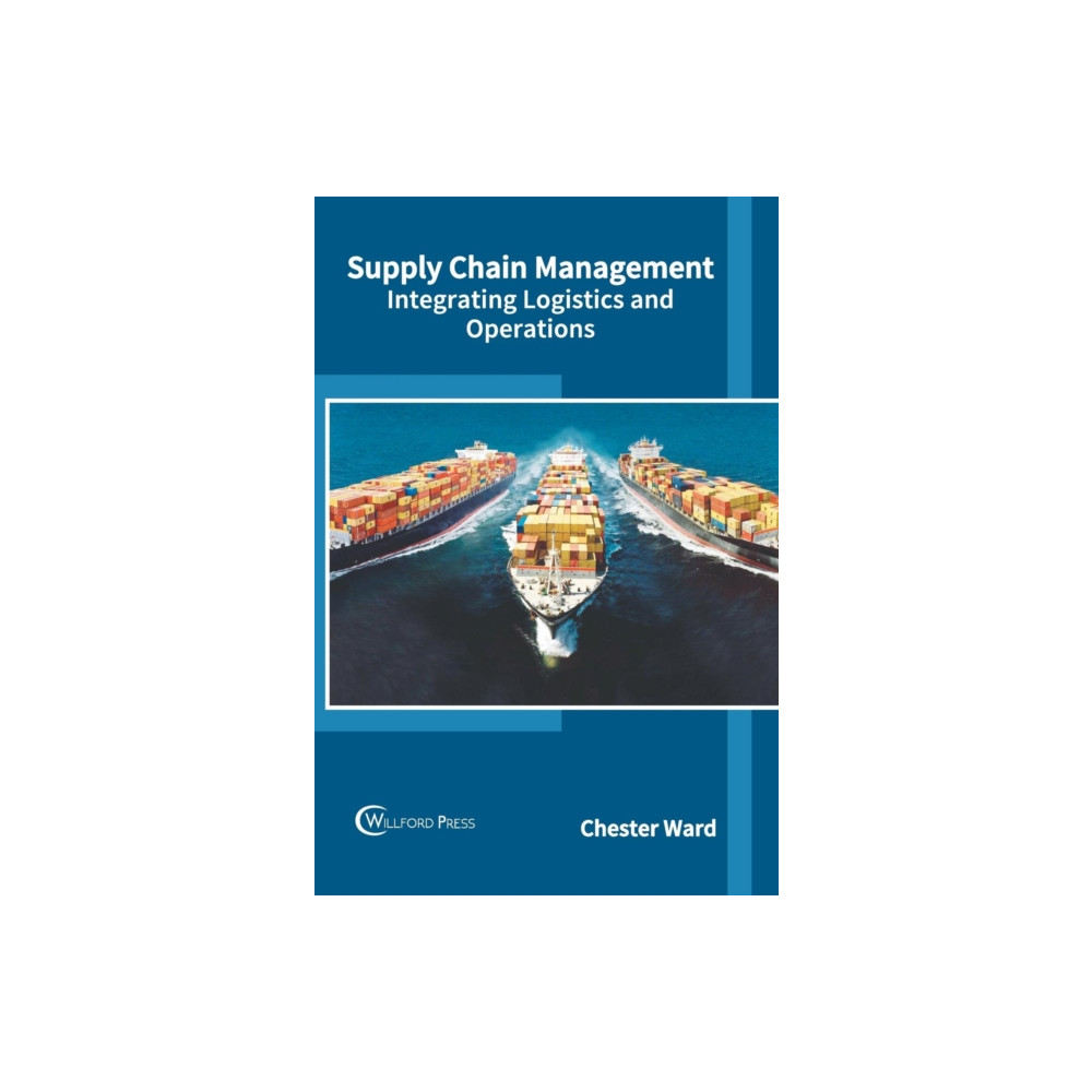 Willford Press Supply Chain Management: Integrating Logistics and Operations (inbunden, eng)