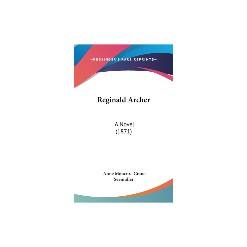 Kessinger Publishing, LLC Reginald Archer: A Novel (1871) (inbunden, eng)