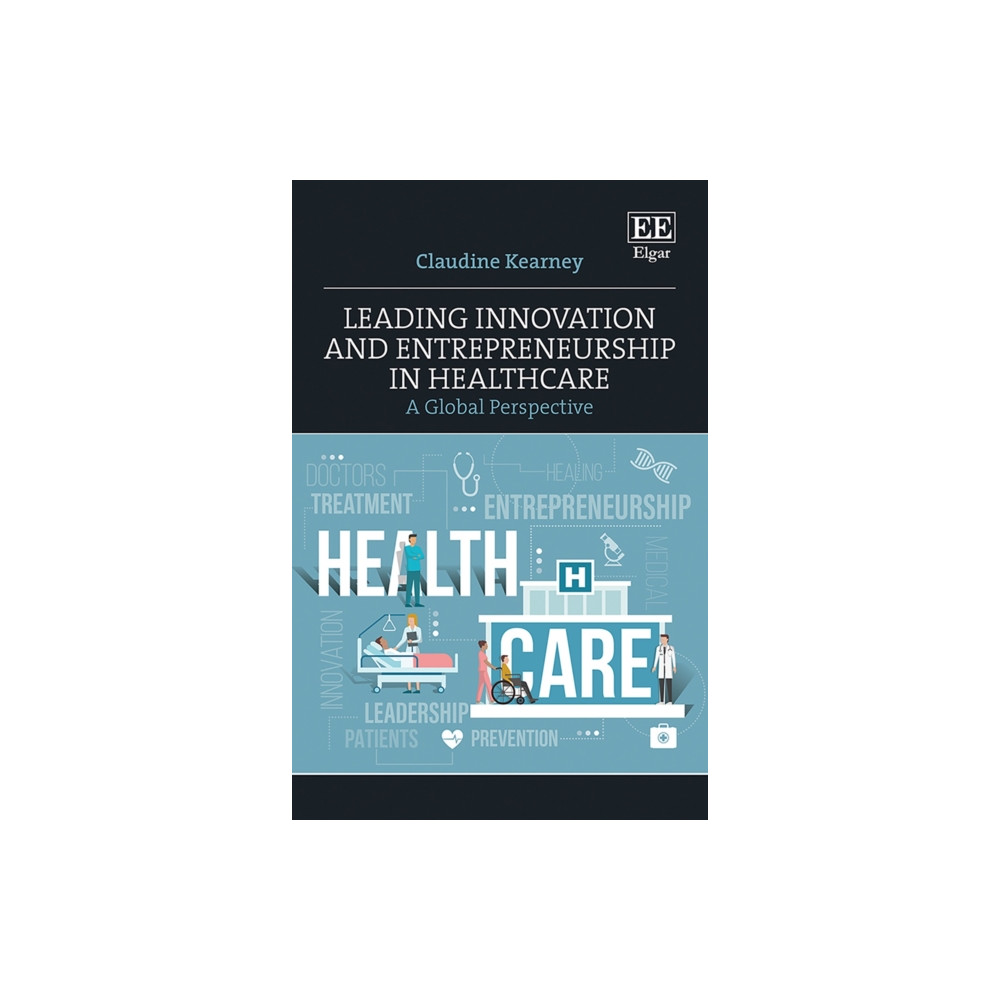 Edward Elgar Publishing Ltd Leading Innovation and Entrepreneurship in Healthcare (inbunden, eng)