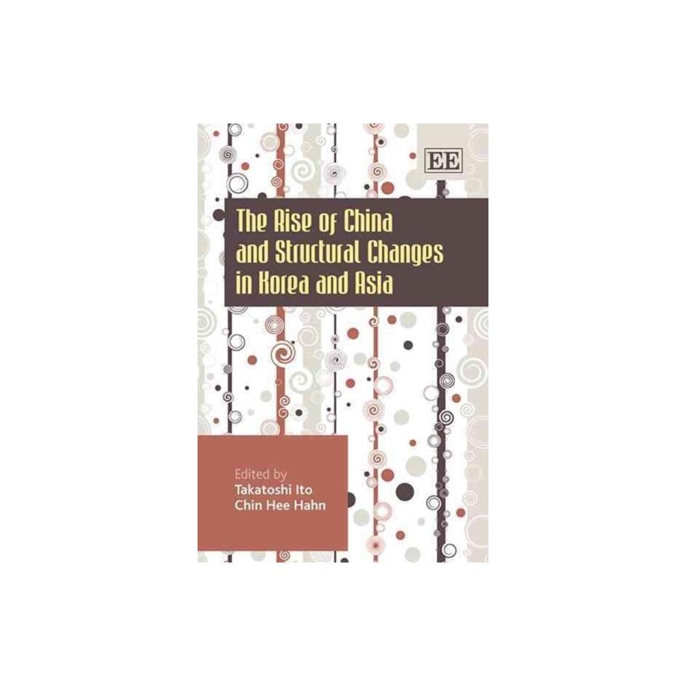 Edward Elgar Publishing Ltd The Rise of China and Structural Changes in Korea and Asia (inbunden, eng)