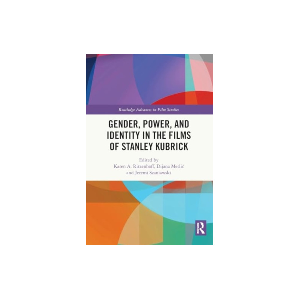 Taylor & francis ltd Gender, Power, and Identity in the Films of Stanley Kubrick (häftad, eng)