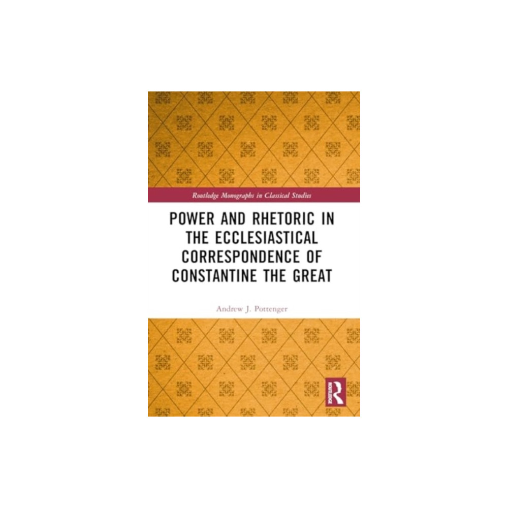 Taylor & francis ltd Power and Rhetoric in the Ecclesiastical Correspondence of Constantine the Great (häftad, eng)