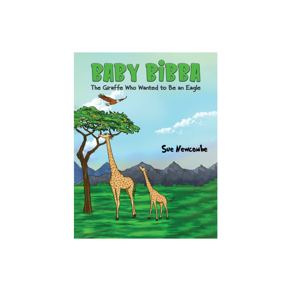 Austin Macauley Publishers LLC Baby Bibba: The Giraffe Who Wanted to Be an Eagle (häftad, eng)