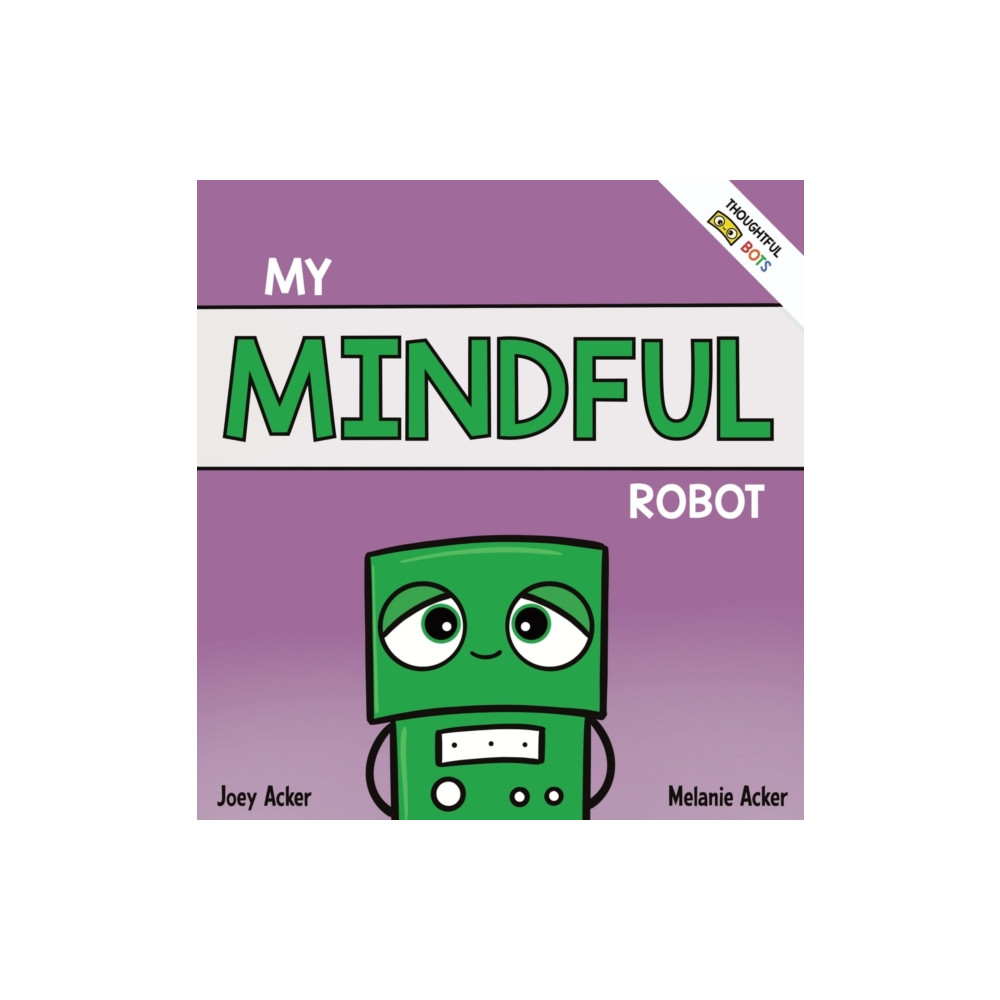 Joey and Melanie Acker My Mindful Robot (inbunden, eng)