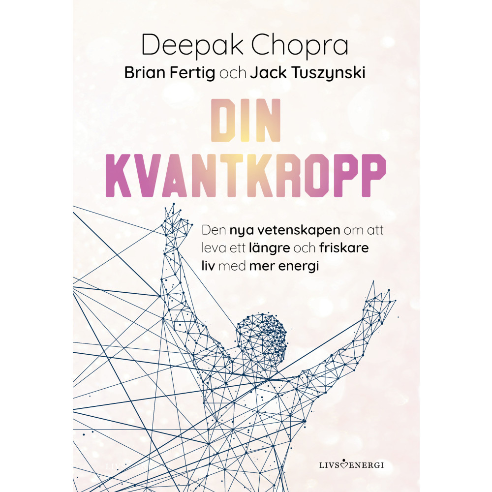 Deepak Chopra Din kvantkropp : den nya vetenskapen om att leva ett längre och friskare li (inbunden)